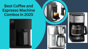Best Coffee and Espresso Machine Combos in 2025